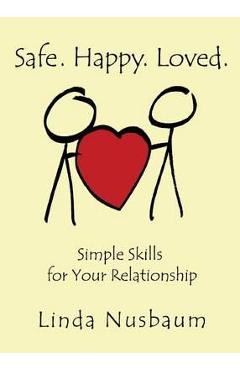 Safe. Happy. Loved. Simple Skills for Your Relationship - Linda Nusbaum