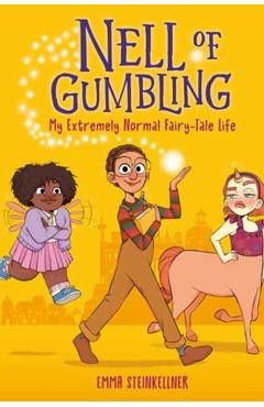 Nell of Gumbling: My Extremely Normal Fairy-Tale Life - Emma Steinkellner