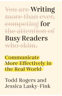 Writing for Busy Readers: Communicate More Effectively in the Real World - Todd Rogers