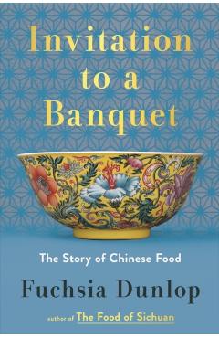 Invitation to a Banquet: The Story of Chinese Food - Fuchsia Dunlop