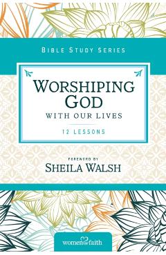 Worshiping God with Our Lives: 12 Lessons - Zondervan