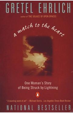A Match to the Heart: One Woman\'s Story of Being Struck by Lightning - Gretel Ehrlich