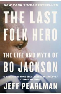 The Last Folk Hero: The Life and Myth of Bo Jackson - Jeff Pearlman