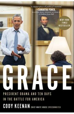 Grace: President Obama and Ten Days in the Battle for America - Cody Keenan