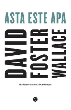 Asta Este Apa - David Foster Wallace