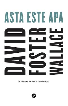 Asta este apa - david foster wallace