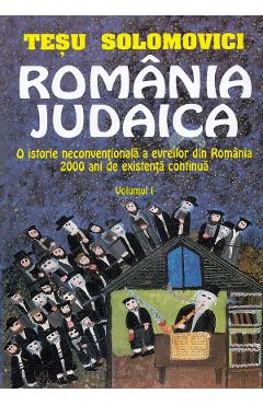 Romania Judaica Vol.1: O istorie neconventionala a evreilor din Romania – Tesu Solomovici din poza bestsellers.ro