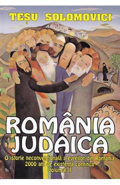 Romania Judaica Vol.2: O istorie neconventionala a evreilor din Romania - Tesu Solomovici