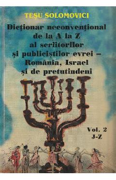 Dictionar neconventional de la A la Z al scriitorilor si publicistilor evrei Vol.2 - Tesu Solomovici