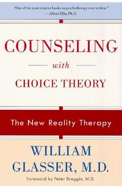 Counseling with Choice Theory. The New Reality Therapy - William Glasser