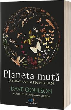 Planeta muta. sa evitam apocalipsa insectelor - dave goulson