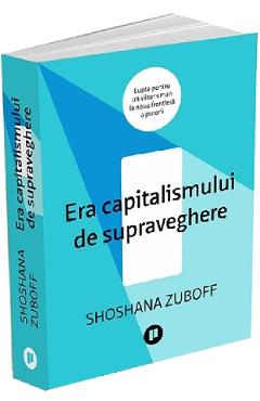 Era capitalismului de supraveghere - shoshana zuboff