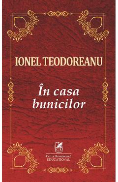 In casa bunicilor - Ionel Teodoreanu - CARTEA ROMANEASCA EDUCATIONAL