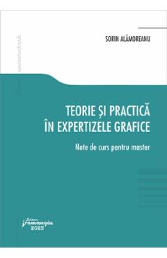 Teorie si practica in expertizele grafice. Note de curs pentru master – Sorin Alamoreanu Alamoreanu poza bestsellers.ro