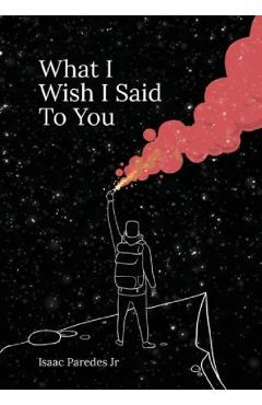 What I Wish I Said To You - Isaac A. Paredes