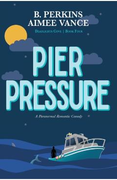 Pier Pressure: Deadlights Cove #4 - B. Perkins