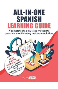 All-In-One Spanish Learning Guide: A complete step-by-step method to practice your listening and pronunciation - My Daily Spanish