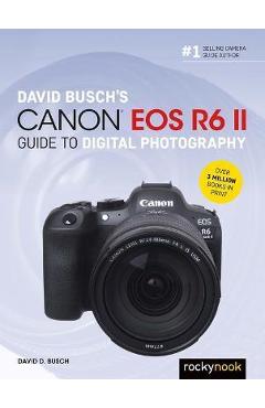 David Busch\'s Canon EOS R6 II Guide to Digital Photography - David D. Busch