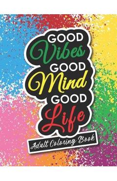 Adult Coloring Book: Motivational and Inspirational Sayings for Positive Energy and Good Vibes - Alexis Publishing