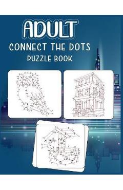 Adult Connect the dots puzzle book: Ultimate Dot to Dot Extreme Puzzle Challenge - Anthony Roberts