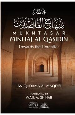 Mukhtasar Minhaj Al Qasidin: Towards the Hereafter - Ibn Qudama Al Maqdisi