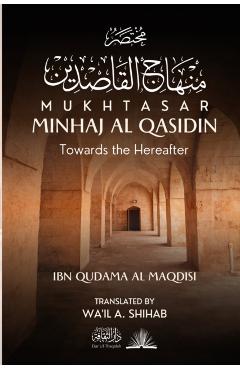 Mukhtasar Minhaj Al Qasidin: Towards the Hereafter - Ibn Qudama Al Maqdisi