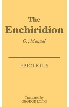 The Enchiridion: Or, Manual - Epictetus