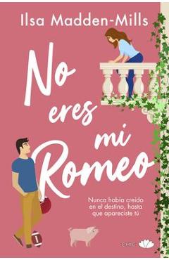 No Eres Mi Romeo - Ilsa Madden-mills