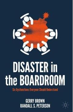 Disaster in the Boardroom: Six Dysfunctions Everyone Should Understand - Gerry Brown