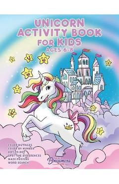 Unicorn Activity Book for Kids Ages 6-8: Unicorn Coloring Book, Dot to Dot, Maze Book, Kid Games, and Kids Activities - Young Dreamers Press