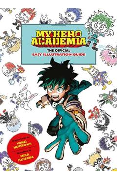 My Hero Academia: The Official Easy Illustration Guide - Kohei Horikoshi