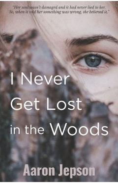 I Never Get Lost in the Woods - Aaron Jepson