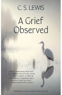A Grief Observed (Warbler Classics Annotated Edition) - C. S. Lewis