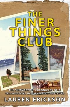 The Finer Things Club: The Summertime Chronicles of a Yellowstone Housekeeping Employee - Lauren Erickson