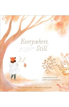 Everywhere, Still: A Book about Loss, Grief, and the Way Love Continues - M. H. Clark