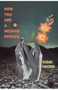 Now You Are a Missing Person: A Memoir in Poems, Stories, & Fragments - Susan Hayden