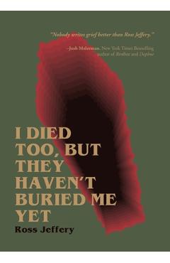I Died Too, But They Haven\'t Buried Me Yet - Ross Jeffery