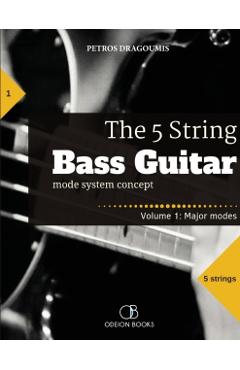 The 5 String Bass Guitar: mode system concept, Volume 1: major modes - Petros Dragoumis