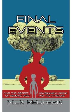 Final Events and the Secret Government Group on Demonic UFOs and the Afterlife - Nick Redfern