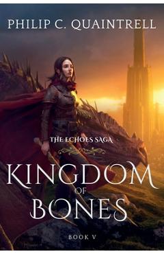 Kingdom of Bones: (The Echoes Saga: Book 5) - Philip C. Quaintrell