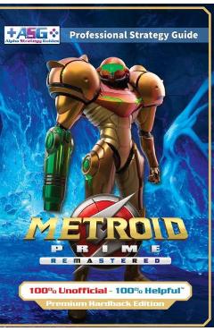 Metroid Prime Remastered Strategy Guide Book (Full Color Premium Hardback Edition): 100% Unofficial - 100% Helpful Walkthrough - Alpha Strategy Guides