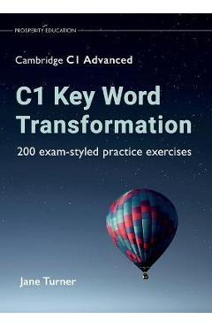 C1 Key Word Transformation: 200 exam-styled practice exercises