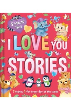 5 Minute Tales: I Love You Stories: With 7 Stories, 1 for Every Day of the Week - Igloobooks