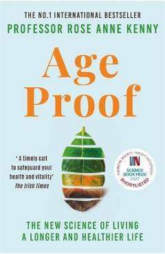 Age Proof: The New Science of Living a Longer and Healthier Life - Rose Anne Kenny