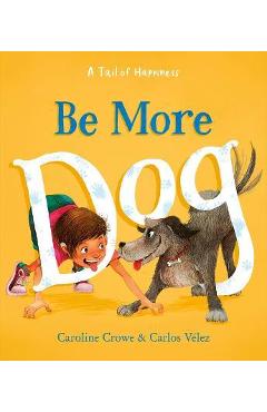 Be More Dog - Caroline Crowe