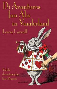 Di Avantures fun Alis in Vunderland: Alice's Adventures in Wonderland in Yiddish - Lewis Carroll
