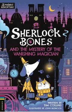 Sherlock Bones and the Mystery of the Vanishing Magician: A Puzzle Quest Volume 3 - John Bigwood