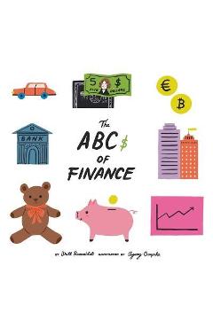 The Abcs of finance: Teach your child the ABCs of finance and make sure they are well prepared to master the art of snack negotiation, play - Britt Rozenblat