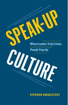 Speak-Up Culture: When Leaders Truly Listen, People Step Up - Stephen Shedletzky