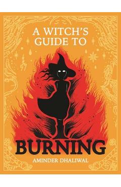 A Witch's Guide to Burning - Aminder Dhaliwal
